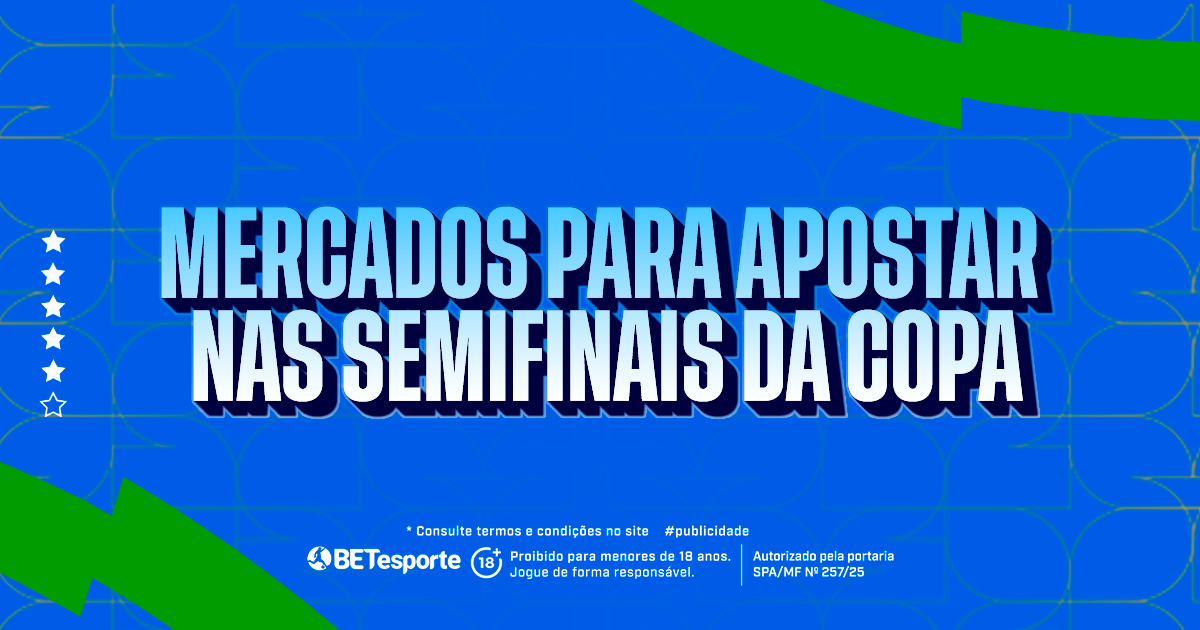Mercados para Apostar nas Semifinais da Copa